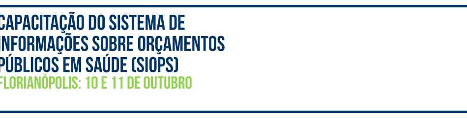 Capacitação do Sistema de Informações sobre Orçamentos Públicos em Saúde (SIOPS) – Edição Florianópolis