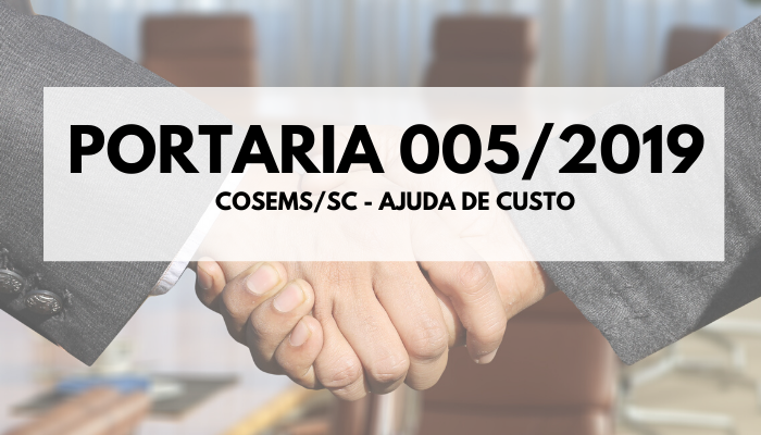 Portaria 005/2019 COSEMS/SC – Dispõe sobre ajuda de custo