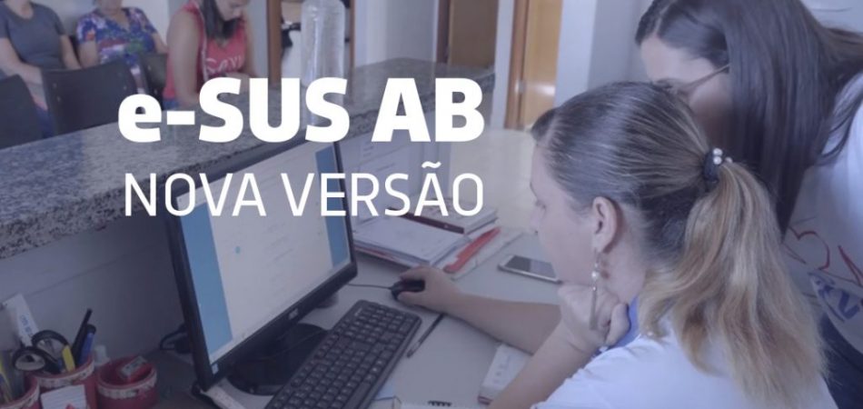 ATENÇÃO GESTORES: Municípios devem atualizar o sistema e-SUS AB