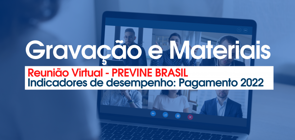 Reunião Indicadores de Desempenho Previne Brasil (CONASEMS, MS E COSEMS)- 28/01/22