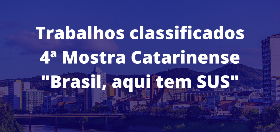 Trabalhos selecionados na 4ª Mostra Catarinense “Brasil, aqui tem SUS”