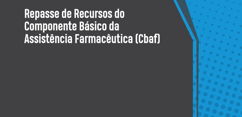 Repasse de Recursos do Componente Básico da Assistência Farmacêutica (CBAF) – Perguntas e Respostas Frequentes